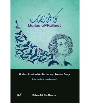 Musiqa Al-kalimat: Modern Standard Arabic Through Popular Songs: Intermediate to Advanced