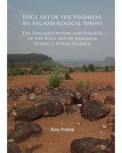 Rock Art of the Vindhyas: An Archaeological Survey - Documentation and Analysis of the Rock Art of Mirzapur District, Uttar Prad
