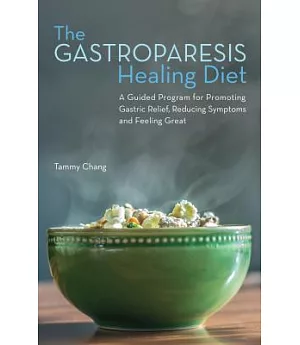 The Gastroparesis Healing Diet: A Guided Program for Promoting Gastric Relief, Reducing Symptoms and Feeling Great