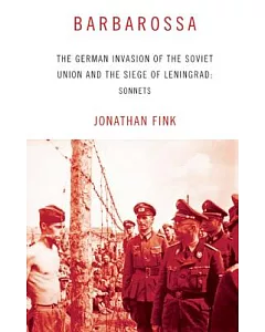 Barbarossa: The German Invasion of the Soviet Union and the Siege of Leningrad: Sonnets
