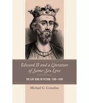 Edward II and a Literature of Same-Sex Love: The Gay King in Fiction, 1590-1640