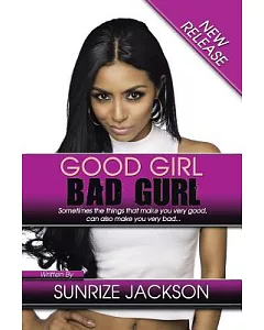 Good Girl Bad Gurl: Sometimes the Things That Make You Very Good, Can Also Make You Very Bad...