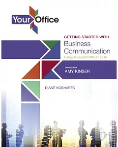 Your Office: Getting Started With Business Communication Using Microsoft Office 2016