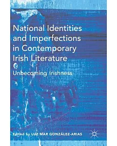 National Identities and Imperfections in Contemporary Irish Literature: Unbecoming Irishness