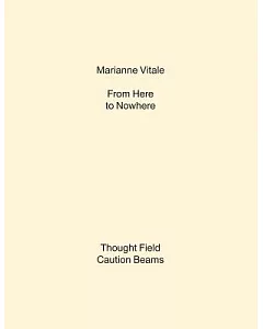 Marianne Vitale: From Here to Nowhere: Thought Field / Caution Beams