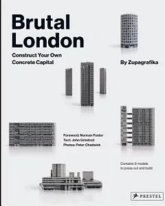 Brutal London: Construct Your Own Concrete Capital, Includes Press-Out-and-Build Models of Alexandra Road Estate, Alton Estate,