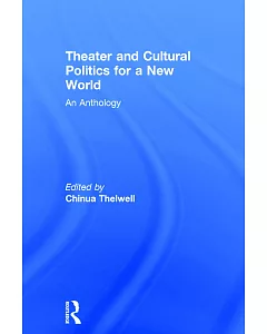 Theater and Cultural Politics for a New World: An anthology
