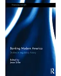 Banking Modern America: Studies in Regulatory History