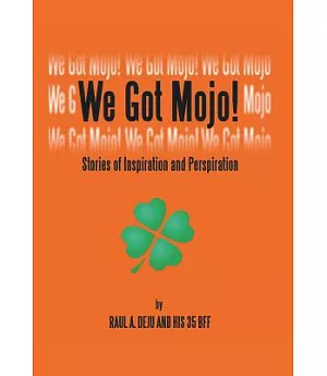 We Got Mojo!: Stories of Inspiration and Perspiration