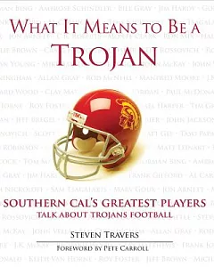 What It Means to Be a Trojan: Southern Cal’s Greatest Players Talk about Trojans Football