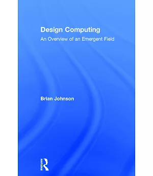 Design Computing: An Overview of an Emergent Field