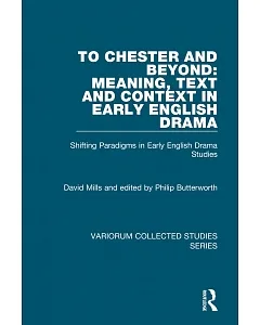 To Chester and Beyond: Meaning, Text and Context in Early English Drama - Shifting Paradigms in Early English Drama Studies