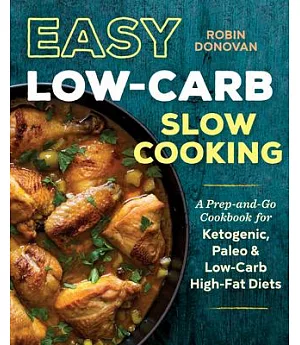 Easy Low-Carb Slow Cooking: A Prep-and-Go Cookbook for Ketogenic, Paleo & Low-Carb High-Fat Diets