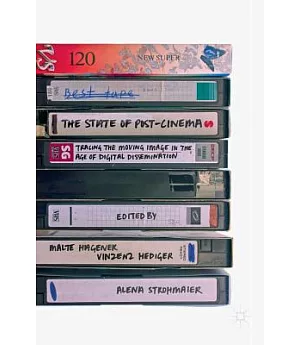 The State of Post-Cinema: Tracing the Moving Image in the Age of Digital Dissemination