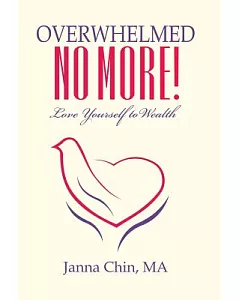 Overwhelmed No More!: Love Yourself to Wealth