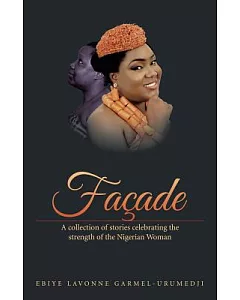 Facade: A collection of stories celebrating the Strength of the Nigerian Woman