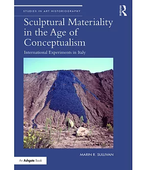 Sculptural Materiality in the Age of Conceptualism: International Experiments in Italy