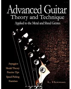 Advanced Guitar Theory and Technique Applied to the Metal and Shred Genres
