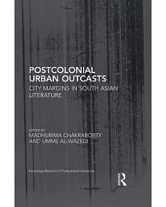 Postcolonial Urban Outcasts: City Margins in South Asian Literature