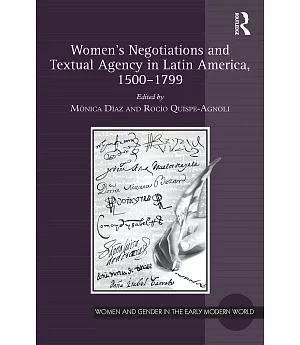 Women’s Negotiations and Textual Agency in Latin America, 1500-1799