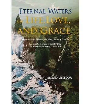 Eternal Waters of Life, Love, and Grace: Manantiales Eternos De Vida, Amor Y Gracia