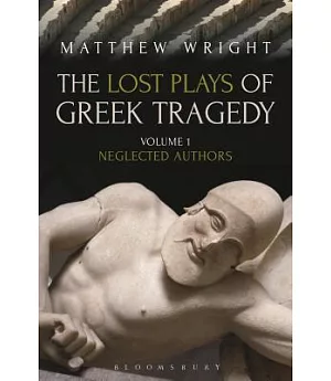 The Lost Plays of Greek Tragedy: Neglected Authors