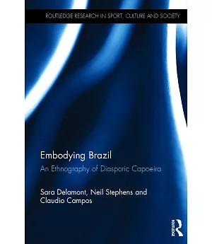 Embodying Brazil: An Ethnography of Diasporic Capoeira