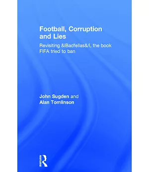 Football, Corruption and Lies: Revisiting Badfellas, the Book Fifa Tried to Ban