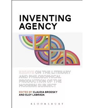 Inventing Agency: Essays on the Literary and Philosophical Production of the Modern Subject