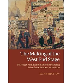 The Making of the West End Stage: Marriage, Management and the Mapping of Gender in London 1830-1870