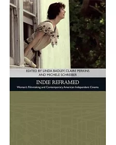 Indie Reframed: Women’s Filmmaking and Contemporary American Independent Cinema