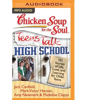 Chicken Soup for the Soul - Teens Talk High School: 101 Stories of Life, Love, and Learning for Older Teens