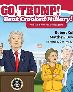 Go, Trump! Beat Crooked Hillary!: An Make America Great Again!
