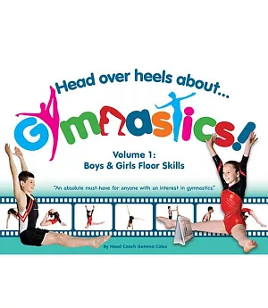 Head over Heels About Gymnastics!: Boys & Girls Floor Skills