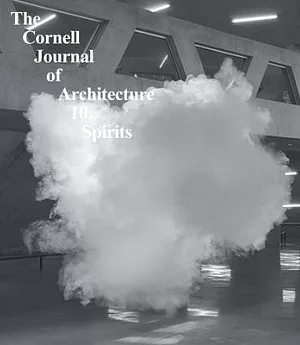 The Cornell Journal of Architecture 10: Spirits