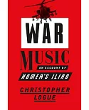 War Music: An Account of Homer’s Iliad