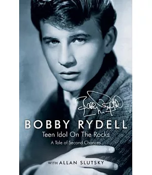 BOBBY RYDELL Teen Idol on the Rocks: A Tale of Second Chances