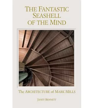 The Fantastic Seashell of the Mind: The Architecture of Mark Mills