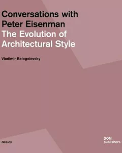 Conversations with Peter Eisenman: The Evolution of Architectural Style