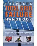 Prepper’s Total Grid Failure Handbook: Alternative Power, Energy Storage, Low Voltage Appliances, and Other Lifesaving Strategie