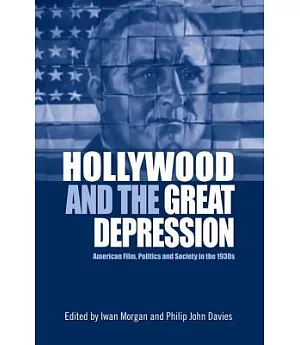 Hollywood and the Great Depression: American Film, Politics and Society in the 1930s