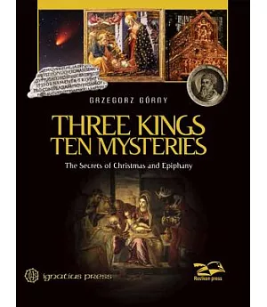 Three Kings, Ten Mysteries: The Secrets of Christmas and Epiphany