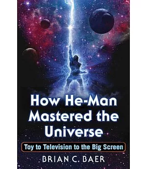 How He-Man Mastered the Universe: Toy to Television to the Big Screen