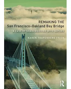 Remaking the San Francisco-Oakland Bay Bridge: A Case of Shadowboxing With Nature