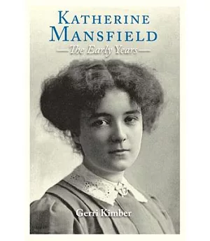 Katherine Mansfield: The Early Years