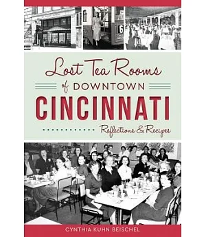 Lost Tea Rooms of Downtown Cincinnati: Reflections & Recipes