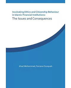 Inculcating Ethics and Citizenship Behaviour in Islamic Financial Institutions: The Issues and Consequences