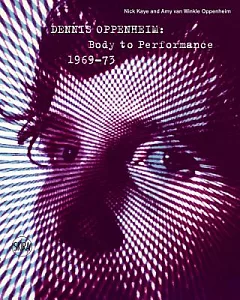 Dennis Oppenheim: Body to Performance, 1969-73