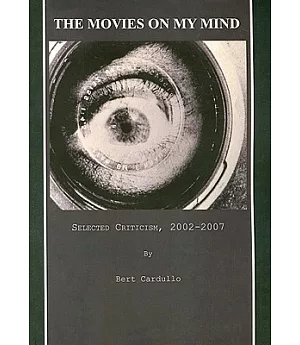 The Movies on My Mind: Selected Criticism, 2002-2007