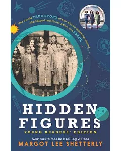 Hidden Figures Young Readers’ Edition: The Untold True Story of Four African-American Women Who Helped Launch Our Nation Into Sp